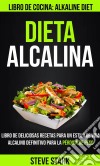 Dieta Alcalina: Libro De Deliciosas Recetas Para Un Estilo De Vida Alcalino Definitivo Para La Pérdida De Peso (Libro De Cocina: Alkaline Diet). E-book. Formato EPUB ebook di Steve Stark