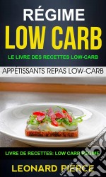 Régime Low-Carb: Le Livre Des Recettes Low-Carb: Appétissants Repas Low-Carb (Livre De Recettes: Low Carb Régime). E-book. Formato EPUB