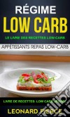 Régime Low-Carb: Le Livre Des Recettes Low-Carb: Appétissants Repas Low-Carb (Livre De Recettes: Low Carb Régime). E-book. Formato EPUB ebook