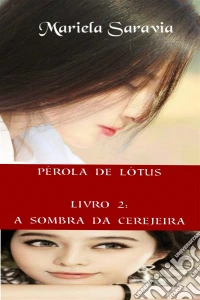 Pérola De Lótus - Livro 2: A Sombra Da Cerejeira. E-book. Formato EPUB ebook