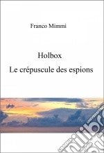 Holbox: Le Crépuscule Des Espions.. E-book. Formato EPUB ebook