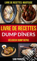 Livre De Recettes Dump Dîners : Délicieux Dump Repas (Livre De Recettes: Mijoteuse). E-book. Formato Mobipocket ebook