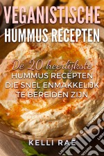 Veganistische Hummus Recepten: De 20 Heerlijkste Hummus Recepten Die Snel En Makkelijk Te Bereiden Zijn. E-book. Formato Mobipocket ebook