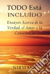 Todo Está Incluído - Ensayos Acerca De La Verdad, El Amor Y La Consciencia. E-book. Formato Mobipocket ebook di Nirmala