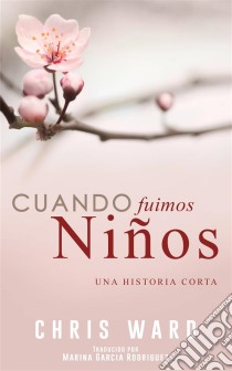 Cuando Fuimos Niños. E-book. Formato EPUB ebook di Chris Ward