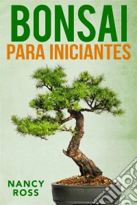 Bonsai Para Iniciantes. E-book. Formato Mobipocket ebook