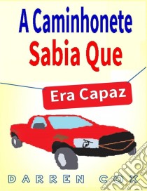 A Caminhonete Sabia Que Era Capaz. E-book. Formato Mobipocket ebook di Darren Cox