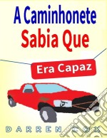 A Caminhonete Sabia Que Era Capaz. E-book. Formato Mobipocket ebook