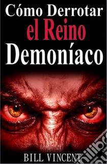 Cómo Derrotar El Reino Demoníaco. E-book. Formato EPUB ebook di Bill Vincent