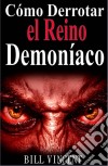 Cómo Derrotar El Reino Demoníaco. E-book. Formato Mobipocket ebook di Bill Vincent