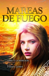 Mareas De Fuego Libro 1: La Rebelión. E-book. Formato EPUB ebook di Hilary Lester