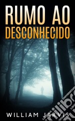 Rumo Ao Desconhecido. E-book. Formato EPUB ebook