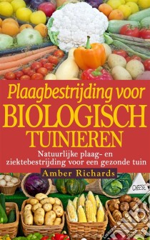 Plaagbestrijding Voor Biologisch Tuinieren. E-book. Formato EPUB ebook di Amber Richards