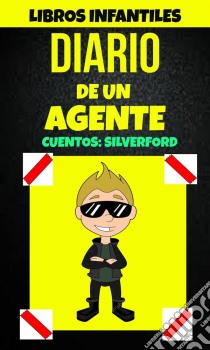 Libros Infantiles: Diario De Un Agente (Cuentos: Silverford). E-book. Formato EPUB ebook di Alex Anderson