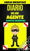 Libros Infantiles: Diario De Un Agente (Cuentos: Silverford). E-book. Formato Mobipocket ebook di Alex Anderson