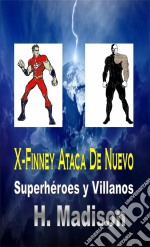 X-Finney Ataca De Nuevo: Superhéroes Y Villanos. E-book. Formato Mobipocket ebook