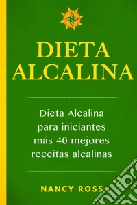 Dieta Alcalina: Dieta Alcalina Para Iniciantes Más  40 Mejores Recetas Alcalinas. E-book. Formato EPUB ebook