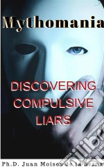 Mythomania, Uncovering The Compulsive Liar.. E-book. Formato EPUB ebook