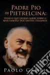 Padre Pio De Pietrelcina: Tudo O Que Desejas Saber Sobre O Mais Famoso Dos Santos Italianos. E-book. Formato EPUB ebook di Paolo Gambi