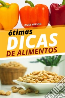 Ótimas Dicas De Alimentos. E-book. Formato EPUB ebook di James Milner