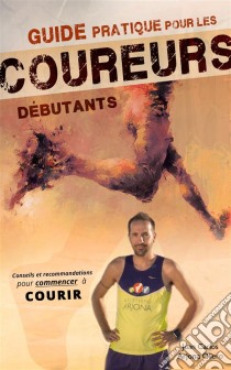 Guide Pratique Pour Les Coureurs Débutants. E-book. Formato Mobipocket ebook di Atletismo Arjona