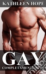 Gay: Completamente Nudi. E-book. Formato EPUB ebook