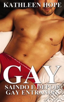 Gay: Saindo E Depois Gay Entrando. E-book. Formato EPUB ebook di Kathleen Hope