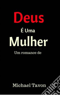 Deus É Uma Mulher. E-book. Formato Mobipocket ebook di Michael Patterson