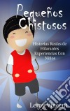 Pequeños Chistosos: Historias Reales De Hilarantes Experiencias Con Niños. E-book. Formato EPUB ebook