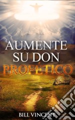 Aumente Su Don Profético. E-book. Formato EPUB ebook