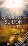 Aumente Su Don Profético. E-book. Formato Mobipocket ebook