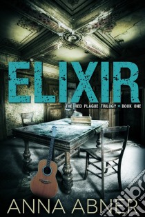 Elixir - L'epidemia Rossa. E-book. Formato EPUB ebook di Anna Abner