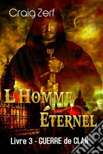 L'homme Éternel – Livre 3 : Guerre De Clan. E-book. Formato Mobipocket ebook di Craig Zerf