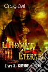 L'homme Éternel – Livre 3 : Guerre De Clan. E-book. Formato Mobipocket ebook di Craig Zerf