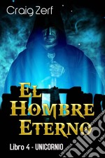 El Hombre Eterno - Libro 4: Unicornio. E-book. Formato EPUB ebook