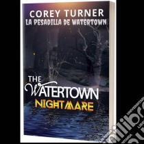 La Pesadilla De Watertown. E-book. Formato EPUB ebook di Corey Turner