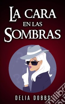 La Cara En Las Sombras. E-book. Formato Mobipocket ebook di Delia Dobbs