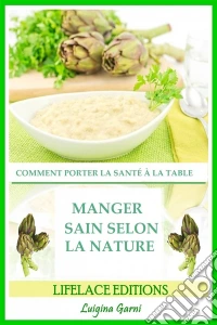 Manger Sain Selon La Nature  Comment Porter La Santé À La Table. E-book. Formato EPUB ebook