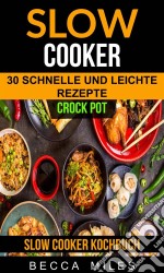 Slow Cooker: Crock Pot: 30 Schnelle Und Leichte Rezepte (Slow Cooker Kochbuch). E-book. Formato EPUB