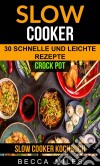 Slow Cooker: Crock Pot: 30 Schnelle Und Leichte Rezepte (Slow Cooker Kochbuch). E-book. Formato EPUB ebook