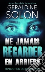 Ne Jamais Regarder En Arriere. E-book. Formato EPUB ebook