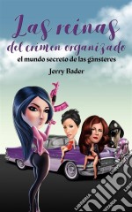 Las Reinas Del Crimen Organizado, El Mundo Secreto De Las Gánsteres. E-book. Formato Mobipocket ebook