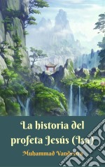 La Historia Del Profeta Jesús (Isa). E-book. Formato EPUB ebook