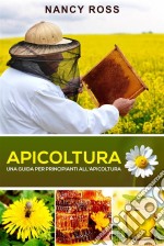 Apicoltura: Una Guida Per Principianti All&apos;apicoltura. E-book. Formato EPUB ebook