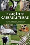 Criação De Cabras Leiteiras: Um Guia Para Principiantes Na Criação De Cabras Leiteiras. E-book. Formato EPUB ebook