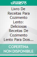 Livro De Receitas Para Cozimento Lento: Deliciosas Receitas De Cozimento Lento Para Dois (Receitas: Slow Cooker). E-book. Formato Mobipocket