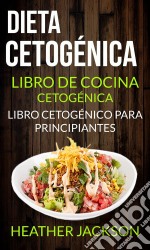 Dieta Cetogénica: Libro De Cocina Cetogénica - Libro Cetogénico Para Principiantes. E-book. Formato EPUB