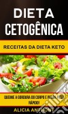 Dieta Cetogênica: Receitas Da Dieta Keto - Queime A Gordura Do Corpo E Perca Peso Rápido!. E-book. Formato Mobipocket ebook di Alicia Anthony