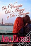 De Venecia, De Amor Y De Magia. E-book. Formato Mobipocket ebook di Anna Castelli
