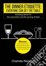 The Dinner Etiquette - Everyone Can Set The Table. E-book. Formato Mobipocket ebook